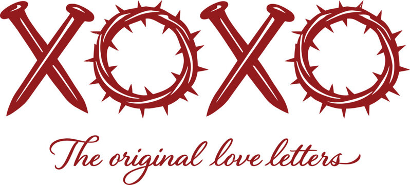 XOXO Christian Nails And Crown Of Thorns Illustration With The Original Love Letters Quote Isolated On White Background