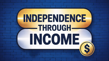 Gold and silver metallic sign on blue brick wall displaying "INDEPENDENCE THROUGH INCOME" text with dollar icon