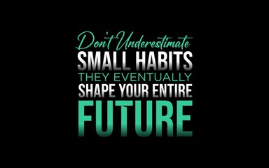 Fototapeta premium Inspirational quote about small habits shaping your future