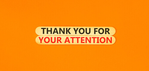 Thank you for your attention symbol. Concept words Thank you for your attention on beautiful wooden sticks. Beautiful orange background. Business thank you for your attention concept. Copy space.