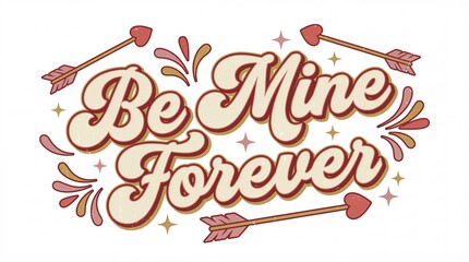 "be mine forever" retro typography quote with hearts and cupid arrows. vintage 70s style lettering illustration. valentine's day love concept. greeting card, banner, website header.