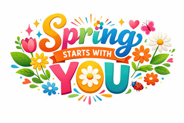 Spring Starts With You. Clean modern holiday banner illustration, colorful spring-themed banner reinforcing personal connection to