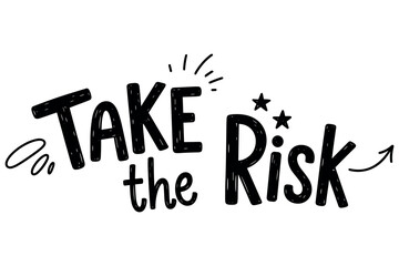 Inspirational hand-drawn motivational quote 'take the risk' in black and white
