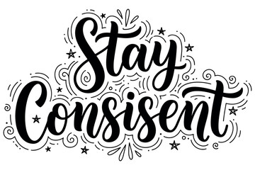 Obraz premium Stay consistent motivational hand lettering design with decorative elements