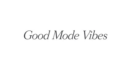 Good Mode Vibes message design