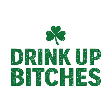 Drink Up Bitches &ndash; Bold St Patrick&rsquo;s Day Shamrock Typography Design