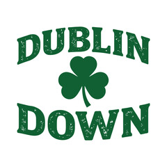 Dublin Down &ndash; St Patrick&rsquo;s Day Shamrock Typography Quote Design