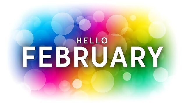 A vibrant and colorful graphic displaying the words 'Hello February' with a background of multicolored bokeh lights.