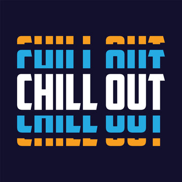 Chill out typography, hand drawn vector ready for print on t-shirt and other 