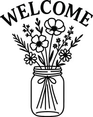Welcome lettering sign with flowers in a mason jar on white background. Black silhouette design perfect for sign making and vinyl stickers.