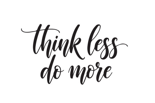 Think less do more inspirational quote in elegant script on transparent background
