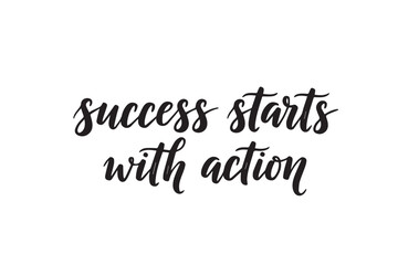 Success starts with action motivational quote in black cursive text vector illustration on transparent background