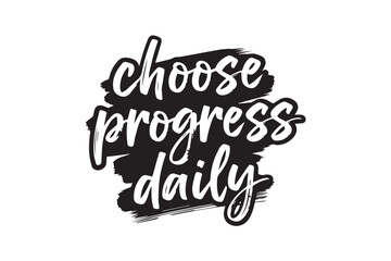 Inspirational quote choose progress daily, vector illustration on transparent background