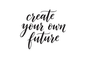 Create your own future inspirational quote, vector illustration on transparent background