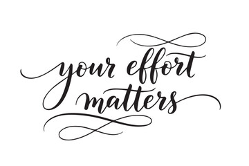 Inspirational quote your effort matters for motivation and success, vector illustration on transparent background