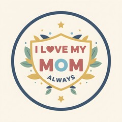I Love My Mom Decorative Badge Design