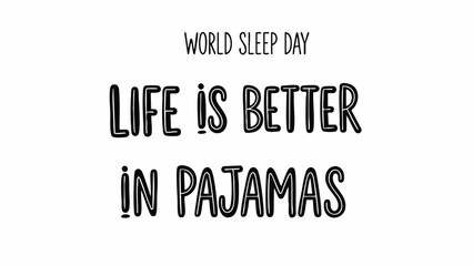 World Sleep Day Life Is Better In Pajamas.