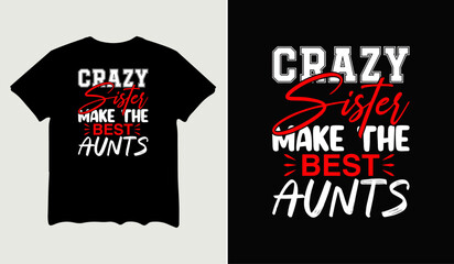 Crazy sister make the best aunts t-shirt design for t-shirt quotes or poster svg printable cut file