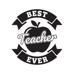 Best teacher ever quote with apple silhouette. Vector black typography badge with ribbon banners for school education appreciation gift or shirt print design.
