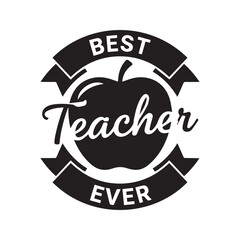 Best teacher ever quote with apple silhouette. Vector black typography badge with ribbon banners for school education appreciation gift or shirt print design.
