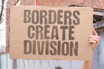 "Borders Create Division" Barriers separate people artificially historically. BARRIERS. SEPARATE. PEOPLE. ARTIFICIALLY. HISTORICALLY.
