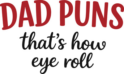 Dad Puns That’s How Eye Roll Funny Quote Typography