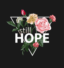 still hope slogan with bouquet of flower in triangle frame on black background