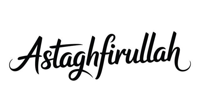 Astaghfirullah Islamic calligraphy typography design in elegant handwritten style black text on white background symbolizing repentance forgiveness and spiritual faith