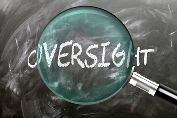 Oversight - learn, study and inspect it. Taking a closer look at oversight. A magnifying glass enlarging word 'oversight' written on a blackboard ,3d illustration
