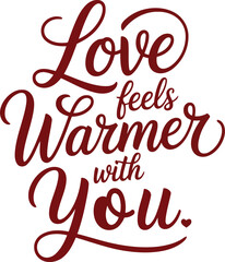 Elegant typography displaying the words love feels warmer with you in maroon