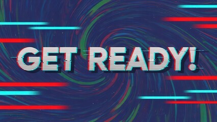An energetic 'get ready' text with glitch effect and horizontal streaks against a vibrant swirling abstract background