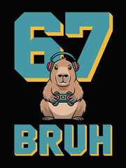 A  capybara wearing headphones holds a video game controller. The numbers 67 and the word 'BRUH'