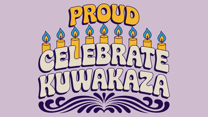 Proud Celebrate Kuwakaza candle graphic design element for festive cultural celebration of African American heritage retro typography illustration for posters and banners community events honoring tra