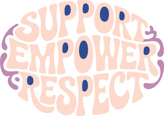 Support Empower Respect Typography Graphic Design for Women's Rights and Gender Equality with Positive Message in Retro Style Empowering Communities and Promoting Social Justice for Feminism and Inclu