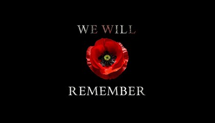 A poignant image of a red poppy flower on a black background with the words 'We Will Remember', symbolizing remembrance and tribute to veterans and those who have made the ultimate sacrifice.