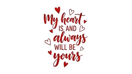 Inspirational love quote My heart is and always will be yours in artistic red script with small heart decorations
