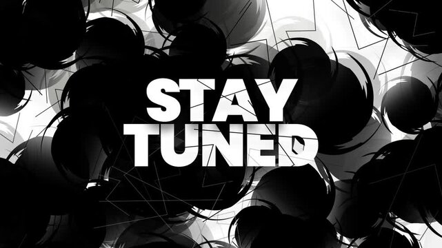 A graphic design with the phrase 'STAY TUNED' in bold white letters against a dynamic black and white background with abstract shapes and motion blur, suggesting a sense of anticipation and streaming - Powered by Adobe