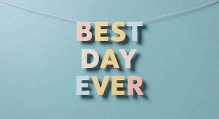 「BEST DAY EVER」の文字が鮮やかな光を受けて青い背景に浮かび上がり最高の瞬間を軽やかに表現. AI Generated