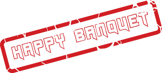 Red distressed stamp with the words Happy Banquet ideal for celebratory dining event communication