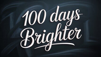 100 Days Brighter School Milestone Celebration Script Typography on Dark Chalkboard Background.
