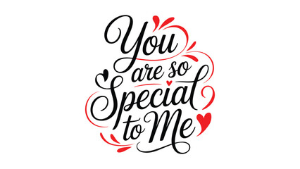 You are so special to me romantic hand lettering typography with red heart accents isolated on white background love quote greeting design