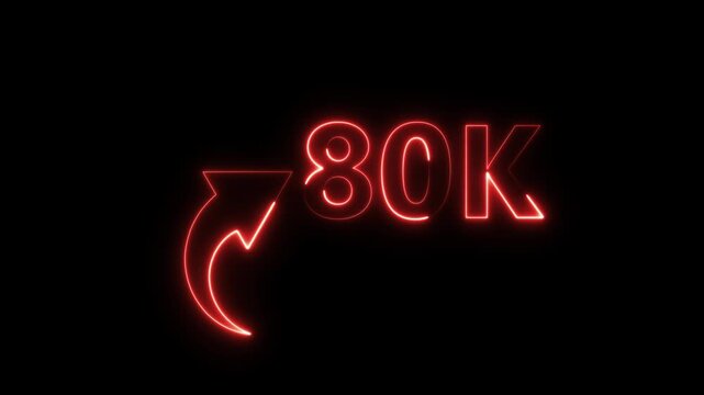 80K neon text animation on black background. Neon number with arrow animation. Followers or subscribers and like comment letter on black background.