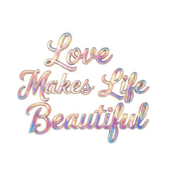 Obraz premium Love Makes Life Beautiful Text