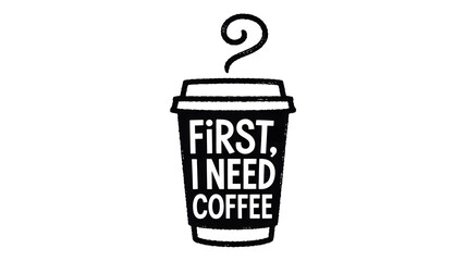 First, i need coffee quote on a steamy black and white illustration of a disposable cup