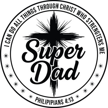 Super Dad Philippians 4:13 Bible Verse with Cross Inspirational Graphic