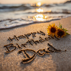 Happy Birthday Dad Written in Wet Sand in Simple Cursive with Sunflower Accent and Sunset Reflection &ndash; ideal for greeting cards