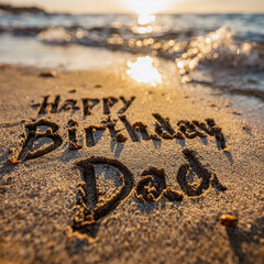 Happy Birthday Dad Carved in Wet Beach Sand, Low Angle Close-Up with Golden Sun and Soft Waves &ndash; good for banner design