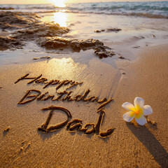 Happy Birthday Dad Neat Cursive Written in Glossy Wet Sand with White Frangipani and Clean Shoreline &ndash; ideal for greeting cards