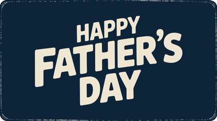 Fototapeta premium Bold white Happy Fathers Day text is displayed on a rustic dark blue background with a distressed border