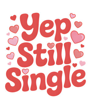 Yep Still Single Funny Valentine Typography